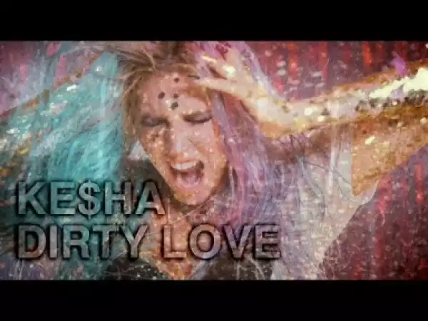 Video: Ke$ha - Dirty Love